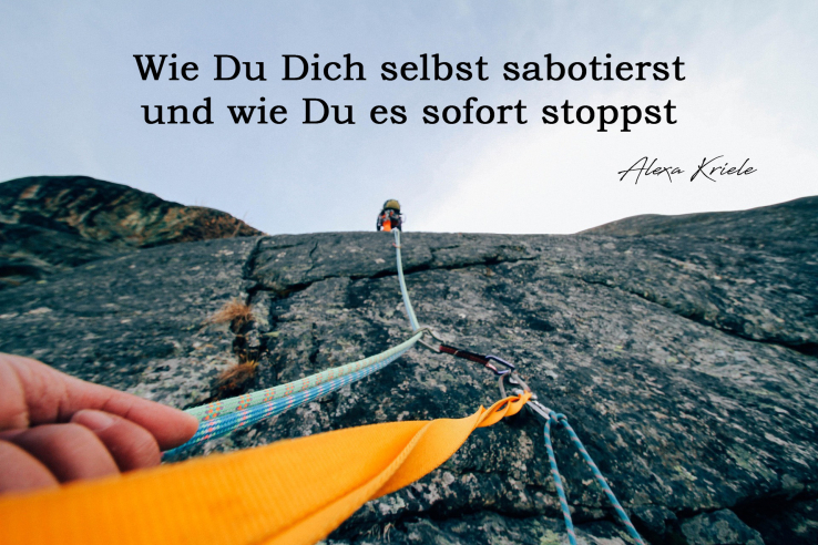 Wie Du Dich selbst sabotierst und wie Du es sofort stoppst